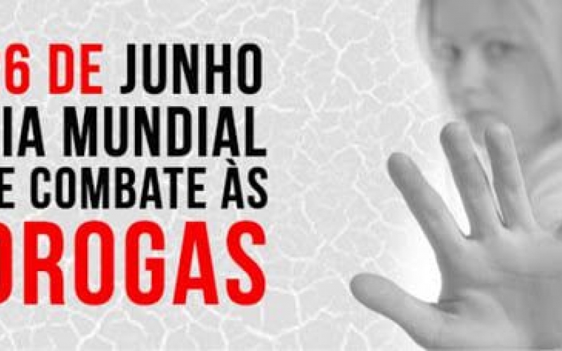 26 de Junho: Dia Internacional Contra o Abuso e Tráfico Ilícito de Drogas